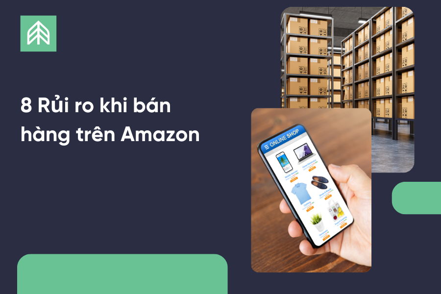 8 Rủi ro khi bán hàng trên Amazon